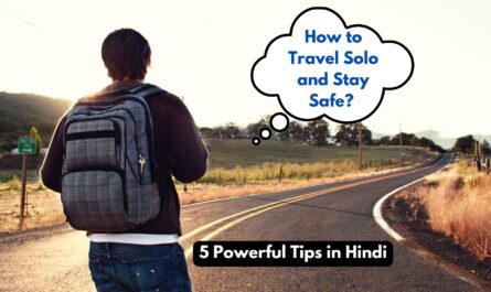 How to Travel Solo and Stay Safe: 5 Powerful Tips in Hindi