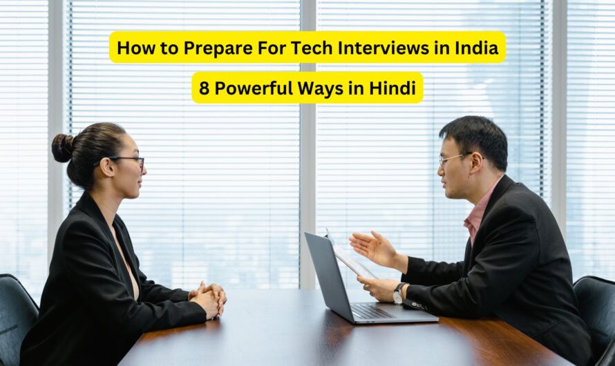 How to Prepare For Tech Interviews in India: 8 Powerful Ways in Hindi