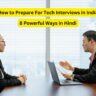 How to Prepare For Tech Interviews in India: 8 Powerful Ways in Hindi