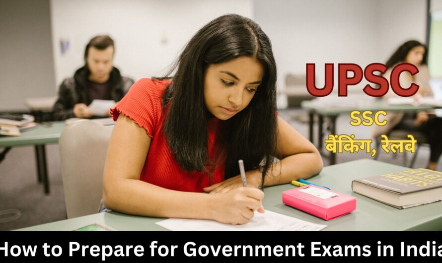 How to Prepare for Government Exams in India (UPSC, SSC, बैंकिंग, रेलवे आदि)