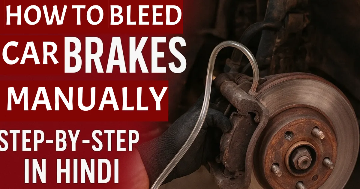How to Bleed Car Brakes Manually in Hindi: Step-by-Step Brake Bleeding Guide
