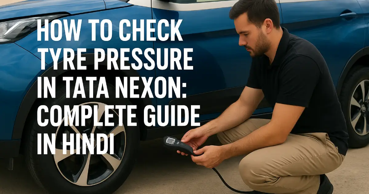How to Check Tyre Pressure in Tata Nexon: Complete Guide in Hindi