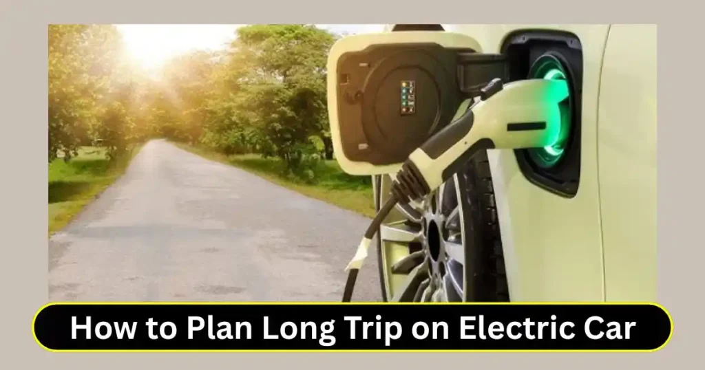 How to Plan Long Trip on Electric Car: 7 Useful Tips in Hindi