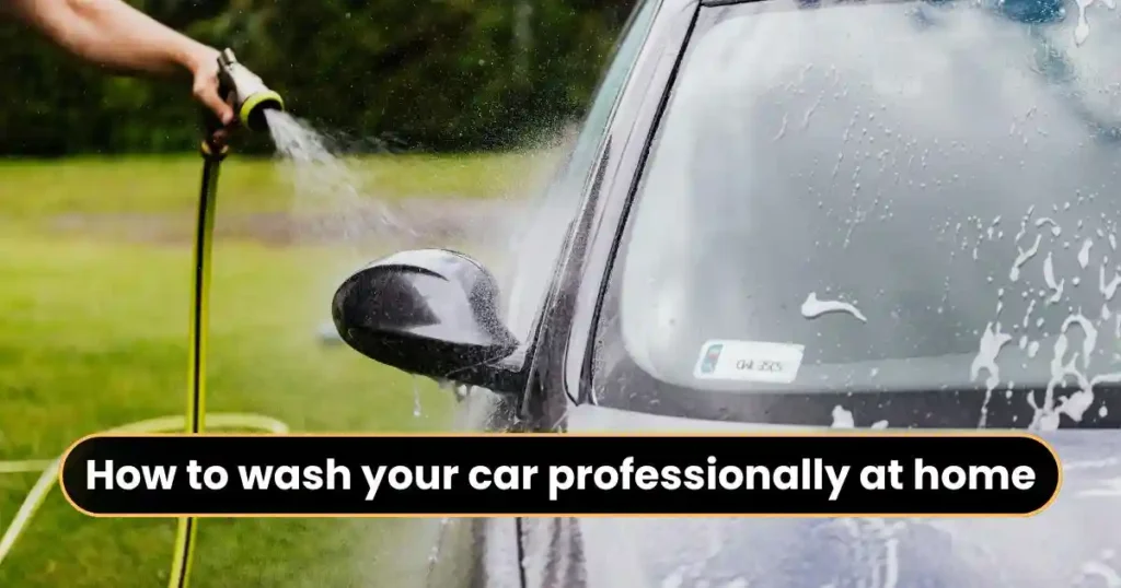 How to Wash Your Car Professionally at Home: Step by Step Guide in Hindi