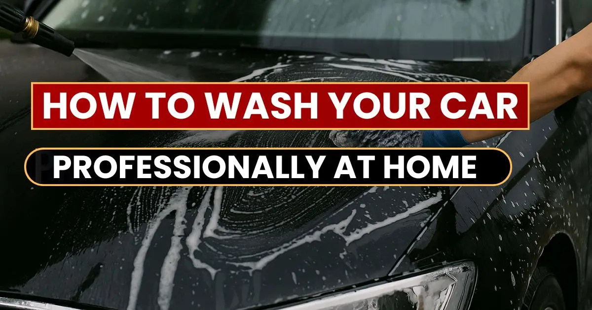 How to Wash Your Car Professionally at Home: Step by Step Guide in Hindi